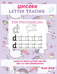 Title: Unicorn Letter Tracing For Preschoolers: Learn to Write Letters for Kids Ages 3-5 and Kindergarten, Author: Sean Woo