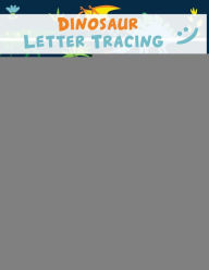 Title: Dinosaur Letter Tracing For Preschoolers: Learn to Write Letters for Kids Ages 3-5 and Kindergarten, Author: Sean Woo