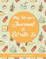 My Recipes journal to write in: Cookbook to Write Delicious Recipes