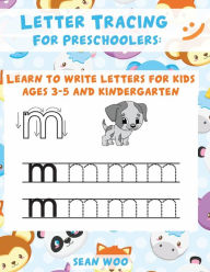 Title: Letter Tracing for Preschoolers: Learn to Write Letters for Kids Ages 3-5 and Kindergarten, Author: Sean Woo