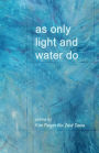 As Only Light and Water Do