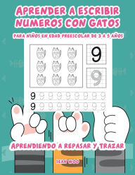 Title: Aprender a escribir numeros con gatos para niï¿½os en edad preescolar de 3 a 5 aï¿½os: Aprendiendo a repasar y trazar, Author: Sean Woo