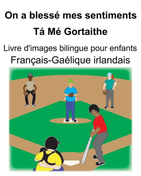 Français-Gaélique irlandais On a blessé mes sentiments/Tá Mé Gortaithe Livre d'images bilingue pour enfants