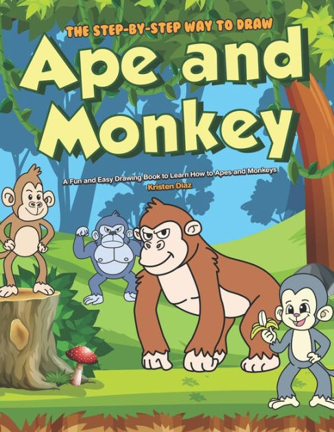 The Step-by-Step Way to Draw Ape and Monkey: A Fun and Easy Drawing ...