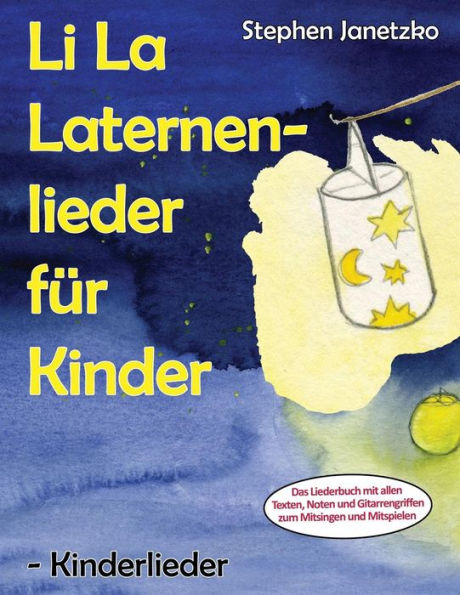 Li La Laternenlieder für Kinder - Kinderlieder: Das Liederbuch mit allen Texten, Noten und Gitarrengriffen zum Mitsingen und Mitspielen