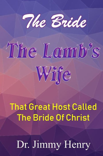 The Bride The Lamb's Wife: That Great Host Called The Bride Of Christ