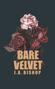 Title: Bare Velvet, Author: J a Bishop