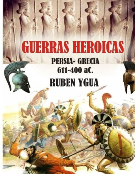 GUERRAS HEROICAS: 611- 400 aC.
