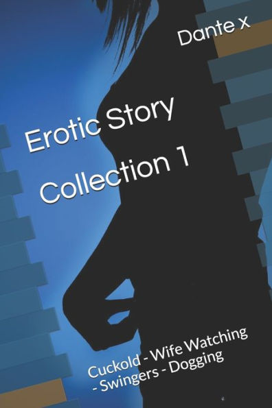 Erotic Story Collection By Dante Cuckold Wife Watching Swingers