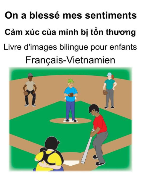 Français-Vietnamien On a blessé mes sentiments/C?m xúc c?a mình b? t?n thuong Livre d'images bilingue pour enfants
