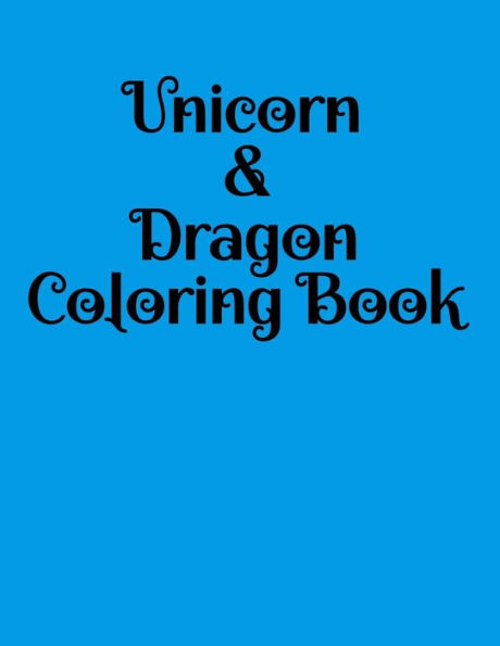 Unicorn & Dragon Coloring Book: Fantasy Dragons and Unicorns to color