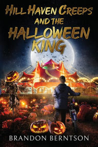 Title: Hill Haven Creeps and the Halloween King, Author: Brandon Berntson
