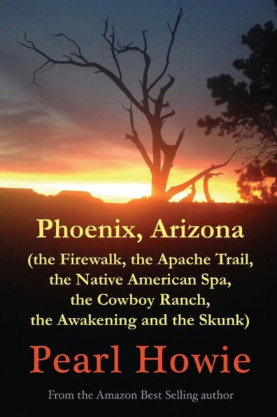 Phoenix, Arizona (the Firewalk, the Apache Trail, Native American Spa, Cowboy Ranch, Awakening and Skunk)