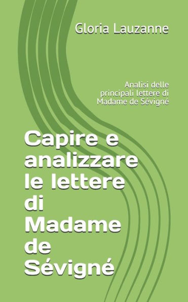 Capire e analizzare le lettere di Madame de Sï¿½vignï¿½: Analisi delle principali lettere di Madame de Sï¿½vignï¿½
