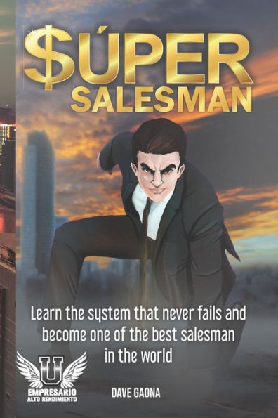 SUPER SALESMAN: Learn the system that never fails and become one of the best salesman in the world.