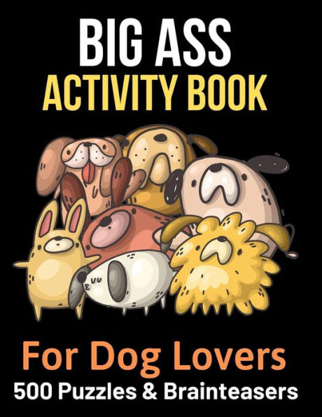 Big Ass Activity Book for Dog Lovers: 500 puzzles, brainteasers & word games