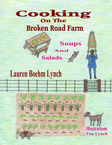 Cooking on the Broken Road Farm: Soups and Salads