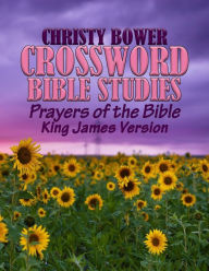 Title: Crossword Bible Studies - Prayers of the Bible: King James Version, Author: Christy Bower