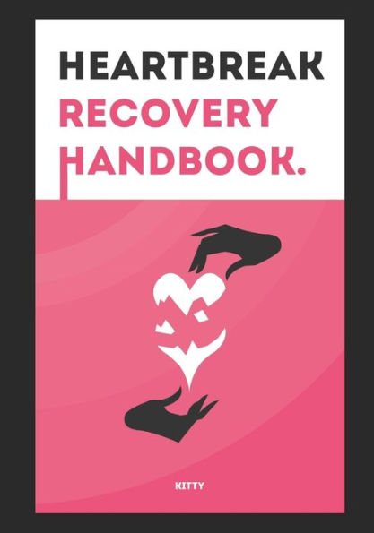 Heartbreak Recovery Handbook: A simple guide to those souls lost after a heartbreak...