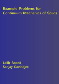 Title: Example Problems for Continuum Mechanics of Solids, Author: Sanjay Govindjee