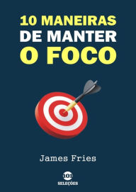 Title: 10 Maneiras De Manter O Foco, Author: James Fries