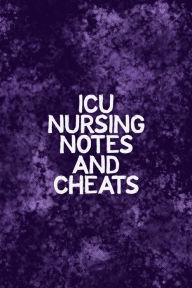 Title: ICU Nursing Notes and Cheats: Funny Nursing Theme Notebook - Includes: Quotes From My Patients and Coloring Section - Graduation And Appreciation Gift For Intensive Care Unit Nurses, Author: Julia L Destephen