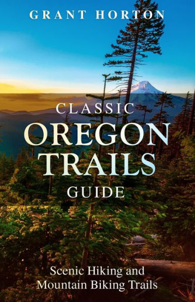 Classic Oregon Trails Guide: Scenic Hiking and Mountain Biking Trails