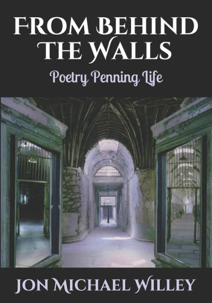 From Behind The Walls: Poetry Penning Life