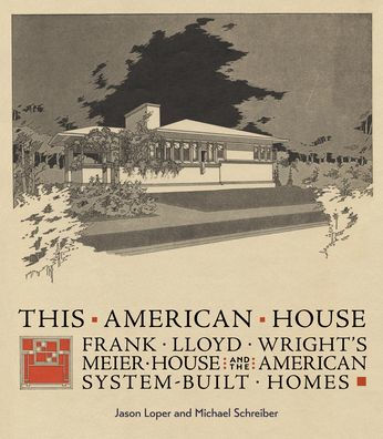 This American House: Frank Lloyd Wright's Meier House and the American System-Built Homes