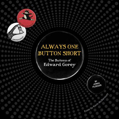 Always One Button Short: The Buttons of Edward Gorey