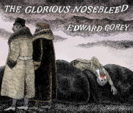 Title: The Glorious Nosebleed, Author: Edward Gorey