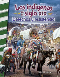 Title: Los indígenas en el siglo XIX: Derechos y resistencia, Author: Katie Blomquist