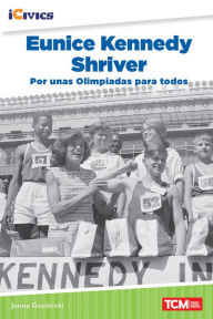 Title: Eunice Kennedy Shriver: por unas Olimpiadas para todos, Author: Jenna Grodzicki
