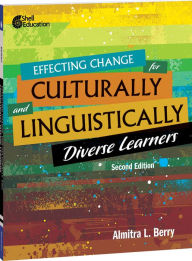 Title: Effecting Change for Culturally and Linguistically Diverse Learners, Author: Almitra L. Berry