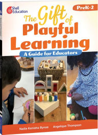 Title: The Gift of Playful Learning: A Guide for Educators, Author: Nadia Kenisha Bynoe
