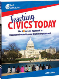 Title: Teaching Civics Today: The iCivics Approach to Classroom Innovation and Student Engagement, Author: John Larmer