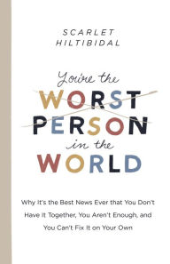 Free downloads of textbooks You're the Worst Person in the World: Why It's the Best News Ever that You Don't Have it Together, You Aren't Enough, and You Can't Fix It on Your Own RTF CHM 9781087709185 English version