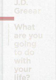 Title: What Are You Going to Do with Your Life?, Author: J. D. Greear