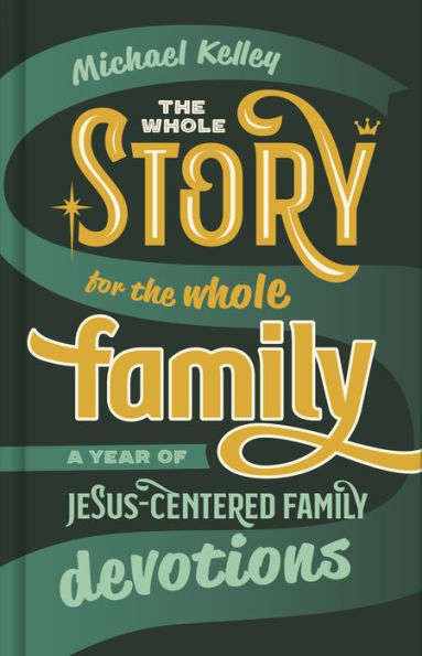 The Whole Story for the Whole Family: A Year of Jesus-Centered Family Devotions