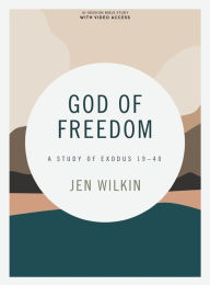 Ebook free download forums God of Freedom - Bible Study Book with Video Access: A Study of Exodus 19-40