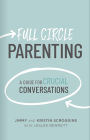 Full Circle Parenting: A Guide for Crucial Conversations