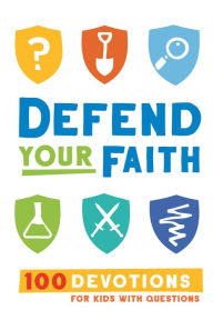 Title: Defend Your Faith: 100 Devotions for Kids with Questions, Author: Jesse Florea