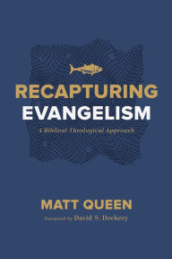 Title: Recapturing Evangelism: A Biblical-Theological Approach, Author: Matt Queen