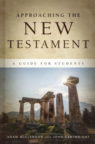 Title: Approaching the New Testament: A Guide for Students, Author: Adam McClendon