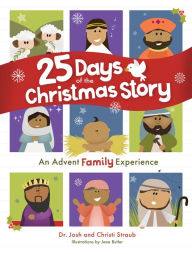 Title: 25 Days of the Christmas Story: An Advent Family Experience, Author: Josh Straub