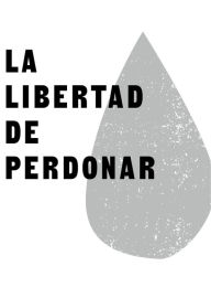 Title: La libertad de perdonar, Author: Jairo E. Namnún