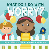 Title: What Do I Do with Worry?, Author: Josh Straub