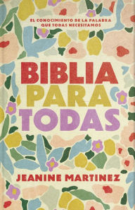 Title: Biblia para todas: El conocimiento de la Palabra que todas necesitamos, Author: Jeanine Martínez