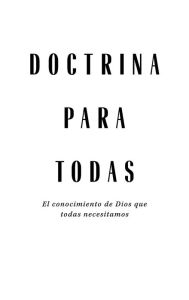 Title: Doctrina para todas: El conocimiento de Dios que todas necesitamos, Author: Jeanine Martínez