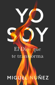 Title: Yo soy: El Dios que te transforma, Author: Miguel Núñez